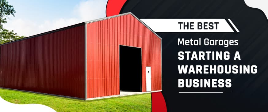 The Best Metal Garages for Starting a Warehousing Business — Get Carports blog