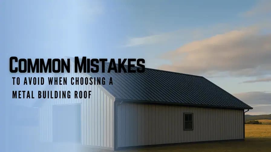 Common Mistakes to Avoid When Choosing a Metal Building Roof — Get Carports blog