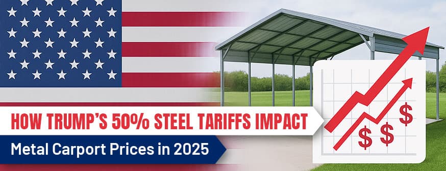 How Trump’s 50% Steel Tariffs Impact Metal Carport Prices in 2025 — Get Carports blog