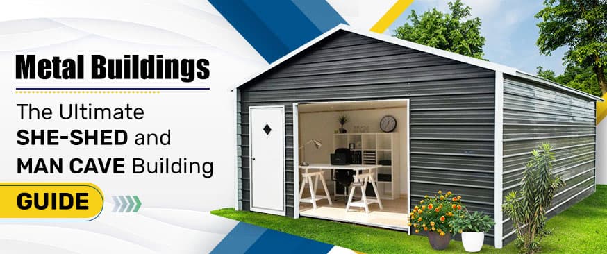 Metal Buildings: The Ultimate She-Shed and Man Cave Building Guide — Get Carports blog