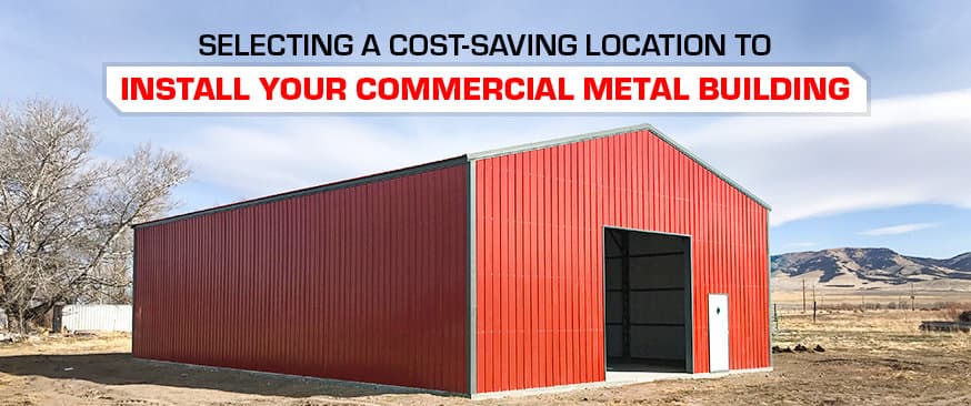 Selecting a Cost-Saving Location to Install Your Commercial Metal Building — Get Carports blog